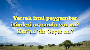 Verrak ismi peygamber isimleri arasında var mı? Kur’an’da Geçer mi?